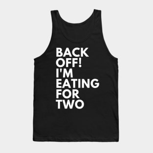 Back Off! I'm Eating For Two. Funny Pregnancy Saying. White Tank Top